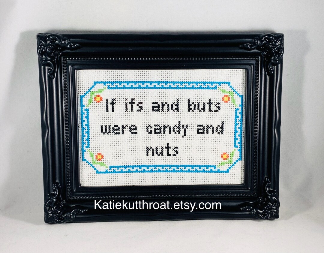 If Ifs and Buts Were Candy and Nuts Funny Subversive Cross Stitch Home Decor Big Bang Theory Etsy
