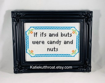 If ifs and buts were candy and nuts Funny Subversive Cross Stitch Home Decor Big Bang Theory