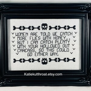 Women are told we catch more flies with honey.. But I can catch plenty with your hollowed out carcass Subversive Cross Stitch Goth Halloween image 8