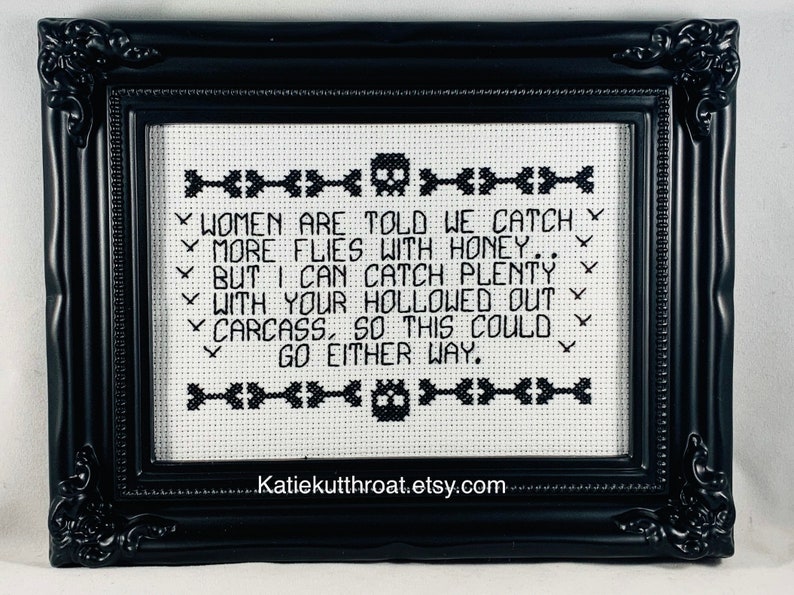 Women are told we catch more flies with honey.. But I can catch plenty with your hollowed out carcass Subversive Cross Stitch Goth Halloween image 8