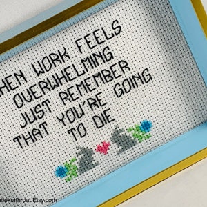 When Work Feels Overwhelming Just Remember That Youre Going To Die Subversive Crossstitch Funny Crossstitch image 4