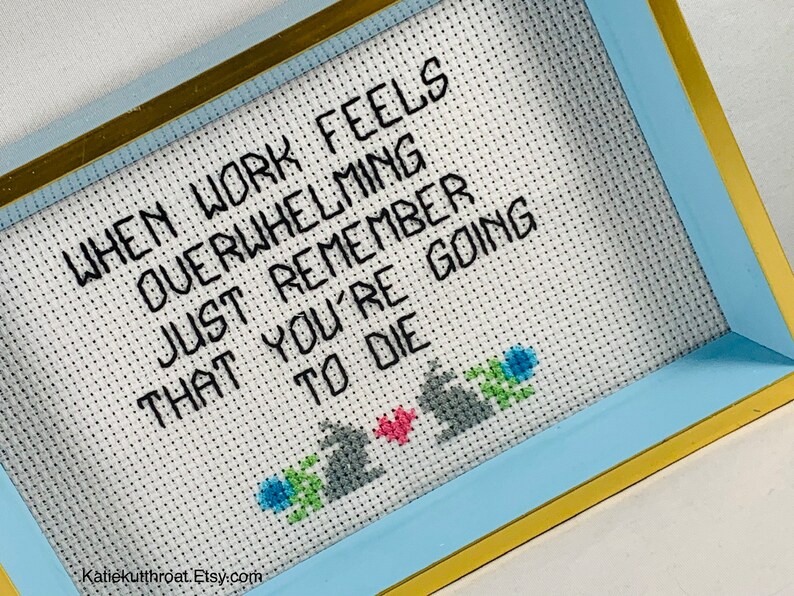When Work Feels Overwhelming Just Remember That Youre Going To Die Subversive Crossstitch Funny Crossstitch image 4