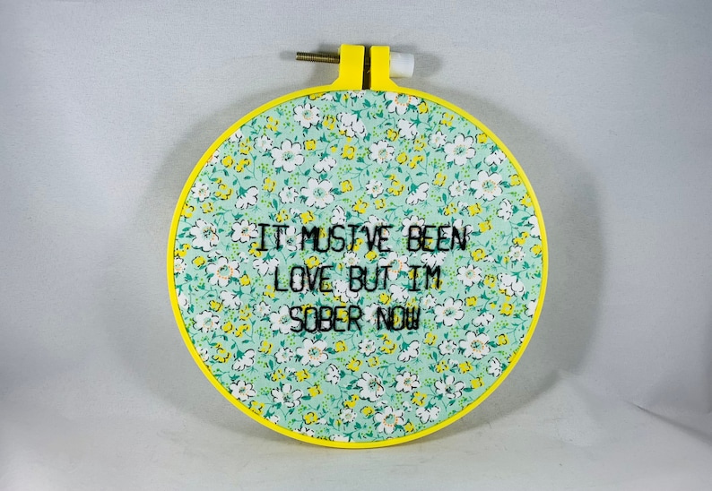 It Must\u2019ve Been Love But I\u2019m Sober Now Embroidery Hoop