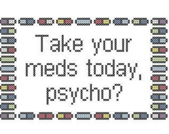 Pattern Take Your Meds Today, Psycho Subversive Cross Stitch Instant Download PDF Funny Xstitch