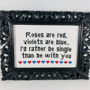 Roses are red, violets are blue. I'd rather be single than be with you. Funny Subversive Cross Stitch Anti Valentine Home Decor Goth Stitch image 4