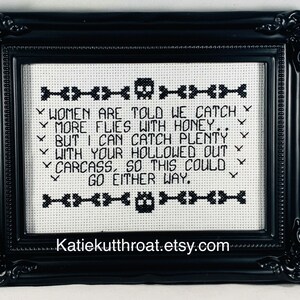 Women are told we catch more flies with honey.. But I can catch plenty with your hollowed out carcass Subversive Cross Stitch Goth Halloween image 7