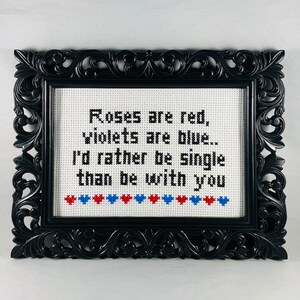 Roses are red, violets are blue. I'd rather be single than be with you. Funny Subversive Cross Stitch Anti Valentine Home Decor Goth Stitch image 5