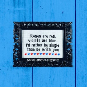 Roses are red, violets are blue. I'd rather be single than be with you. Funny Subversive Cross Stitch Anti Valentine Home Decor Goth Stitch image 1