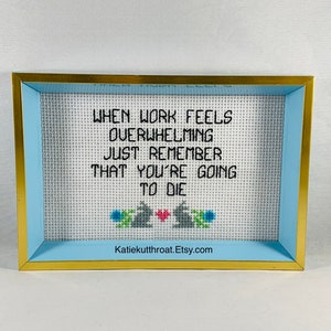 When Work Feels Overwhelming Just Remember That Youre Going To Die Subversive Crossstitch Funny Crossstitch image 1