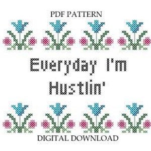 Pattern Everyday I’m Hustlin’ Subversive Cross Stitch Instant Download PDF Funny Xstitch