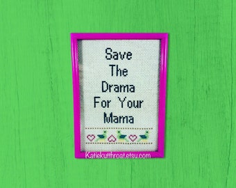 Save The Drama For Your Mama Funny Subversive Cross Stitch Home Decor