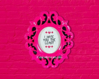 I hate you the least Mini Funny Subversive Cross Stitch Finished Cross Stitch Wall Decor