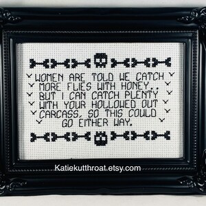 Women are told we catch more flies with honey.. But I can catch plenty with your hollowed out carcass Subversive Cross Stitch Goth Halloween image 3
