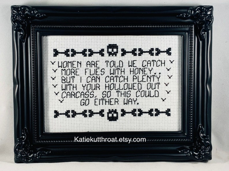 Women are told we catch more flies with honey.. But I can catch plenty with your hollowed out carcass Subversive Cross Stitch Goth Halloween image 3