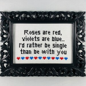 Roses are red, violets are blue. I'd rather be single than be with you. Funny Subversive Cross Stitch Anti Valentine Home Decor Goth Stitch image 2