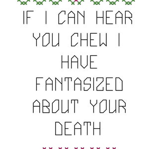 May include: A digital cross-stitch pattern with the text "IF I CAN HEAR YOU CHEW I HAVE FANTASIZED ABOUT YOUR DEATH." The design features cross-stitched hearts and vines. The words "PDF PATTERN" and "DIGITAL DOWNLOAD" are also present.