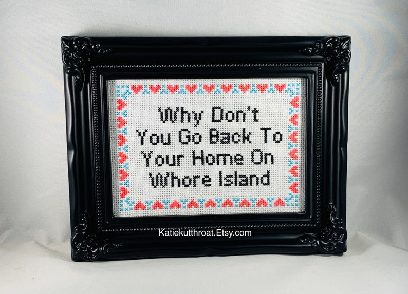 Why Don't You Go Back To Your Home On Whore Island Mature Snarky Subversive Cross Stitch Home Decor Finished Hand Stitched Embroidery image 1