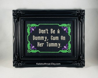 Don’t be a dummy, cum on her tummy vulgar Mature Snarky Cross Stitch