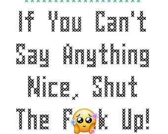 Pattern If You Can't Say Anything Nice, Shut The F-ck Up Instant Download Pdf Subversive Cross Stitch