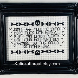 Women are told we catch more flies with honey.. But I can catch plenty with your hollowed out carcass Subversive Cross Stitch Goth Halloween image 2