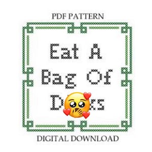 May include: Digital PDF cross-stitch pattern with the text "Eat A Bag Of D*cks" in black cross-stitch font, surrounded by a green border. An emoji with hearts is in the center. The words "PDF PATTERN" and "DIGITAL DOWNLOAD" are at the top and bottom.