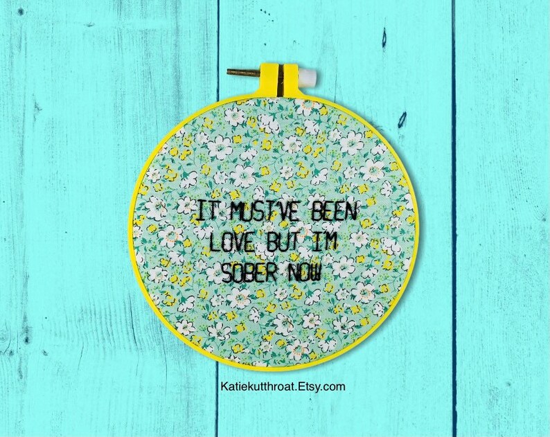It Must\u2019ve Been Love But I\u2019m Sober Now Embroidery Hoop