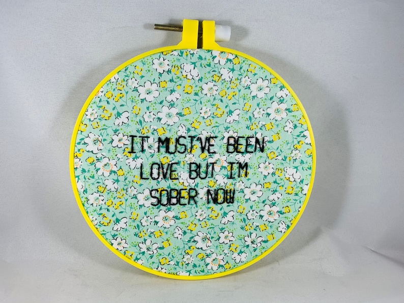 It Must\u2019ve Been Love But I\u2019m Sober Now Embroidery Hoop