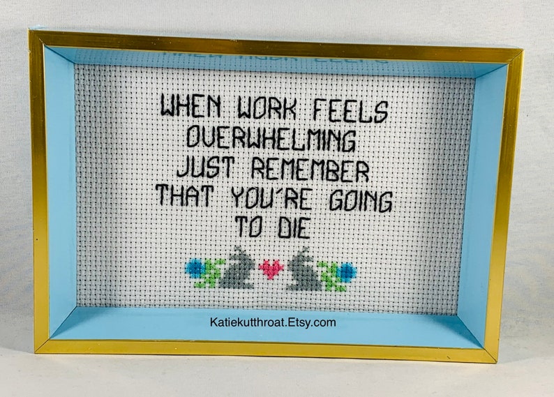 When Work Feels Overwhelming Just Remember That Youre Going To Die Subversive Crossstitch Funny Crossstitch image 5