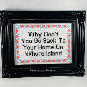 Why Don't You Go Back To Your Home On Whore Island Mature Snarky Subversive Cross Stitch Home Decor Finished Hand Stitched Embroidery image 2