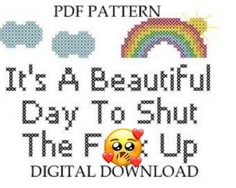 Pattern It’s A Beautiful Day To Shut The F-ck  Up Subversive Cross Stitch Instant Download PDF Funny Xstitch