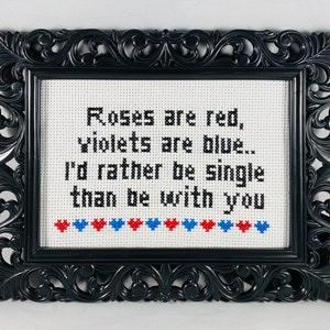 Roses are red, violets are blue. I'd rather be single than be with you. Funny Subversive Cross Stitch Anti Valentine Home Decor Goth Stitch image 3