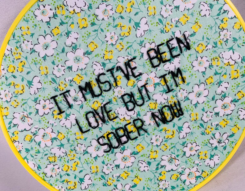 It Must\u2019ve Been Love But I\u2019m Sober Now Embroidery Hoop