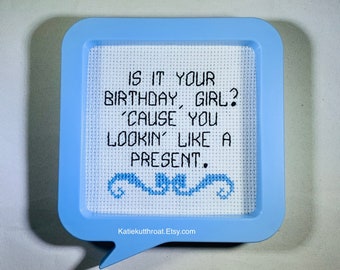 Is It Your Birthday Girl? ‘Cause You Lookin’ Like A Present Cross Stitch Magnet Kitchen Decor Self Love