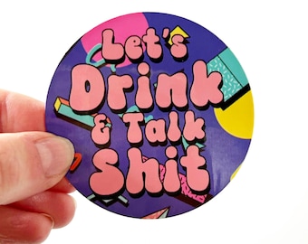 Let&#39;s Drink & Talk Sh*t Sticker - Funny Sticker - Water Bottle Sticker -