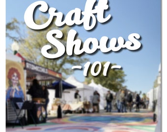 Craft Shows 101 EBook - How to Sell at Craft Shows - Preparing for your First Craft Fair - Craft Show Guide - Craft Show Help