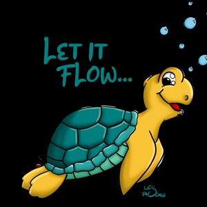 May include: A cartoon turtle with a yellow shell and a teal green shell blowing bubbles with the text "Let it Flow..." in teal green.