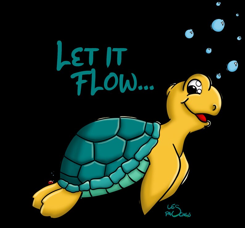 May include: A cartoon turtle with a yellow shell and a teal green shell blowing bubbles with the text "Let it Flow..." in teal green.