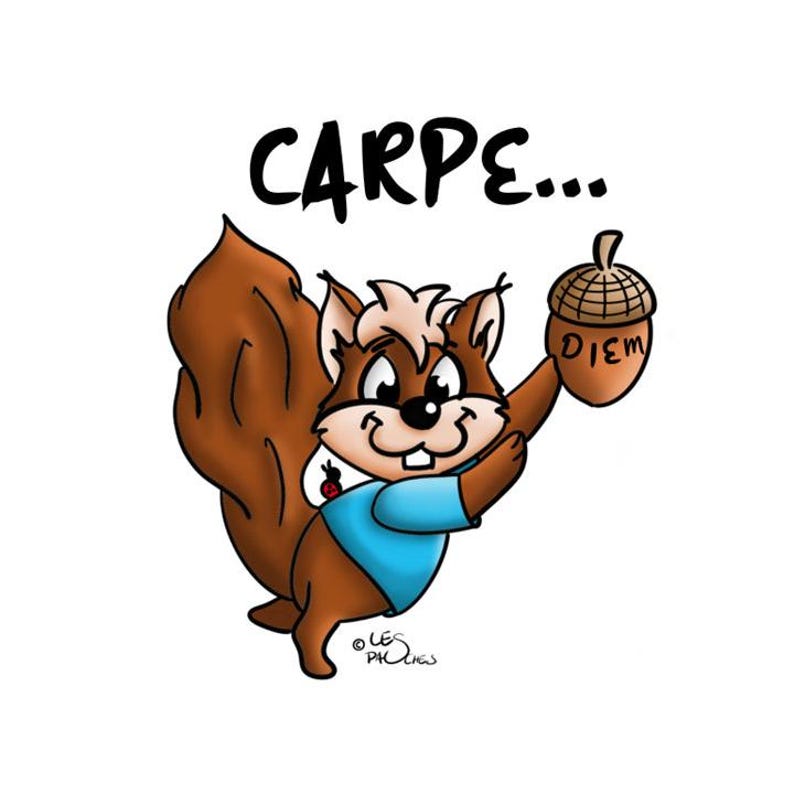 May include: A cartoon squirrel wearing a blue shirt holds a brown acorn with the word "DIEM" written on it. The squirrel is looking at the acorn. The text "CARPE..." is above the squirrel.