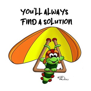 May include: A green and red cartoon caterpillar wearing goggles is hanging from a yellow and orange hang glider. The text "You'll always find a solution" is above the hang glider.