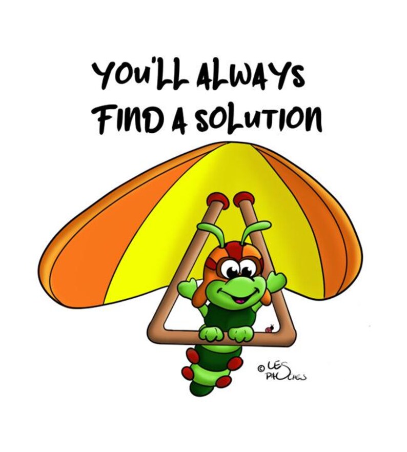 May include: A green and red cartoon caterpillar wearing goggles is hanging from a yellow and orange hang glider. The text "You'll always find a solution" is above the hang glider.