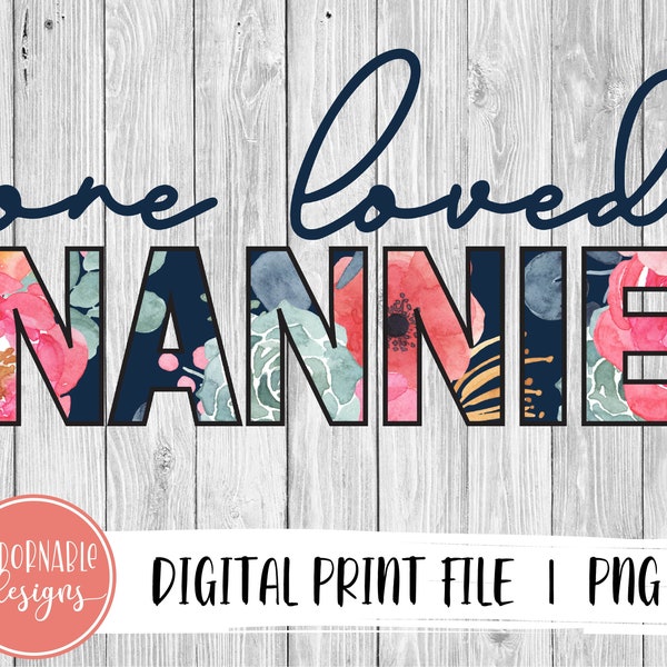 One Loved Nannie Sublimation Design | PNG File for Sublimation Print Transfer | Floral Printable NANNIE Design, Mother's Day digital design
