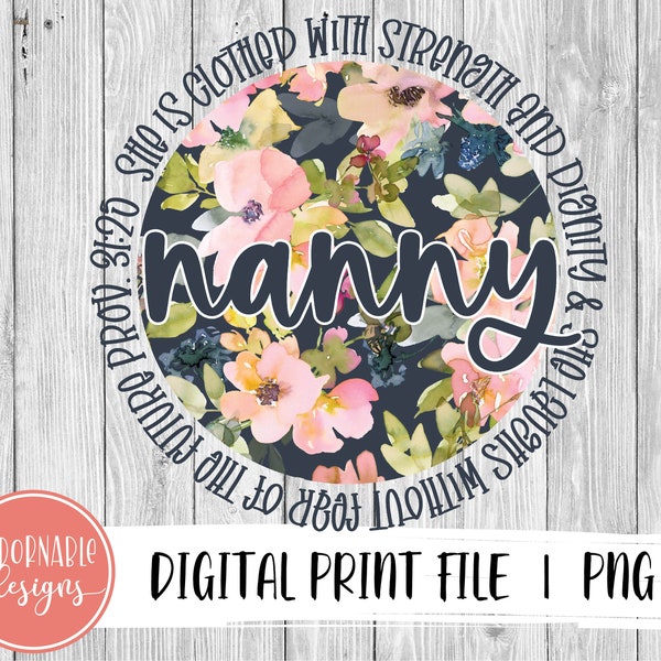 Nanny Floral Sublimation Design | PNG File for Sublimation Print Transfer | Printable Floral Proverbs 31 Nanny Design Digital Download