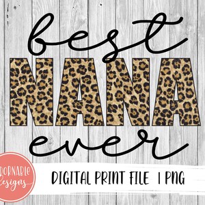 Best NANA Ever Sublimation Design | PNG File for Sublimation Print Transfer | Leopard Printable NANA Design | Mother&#39;s  Day digital design