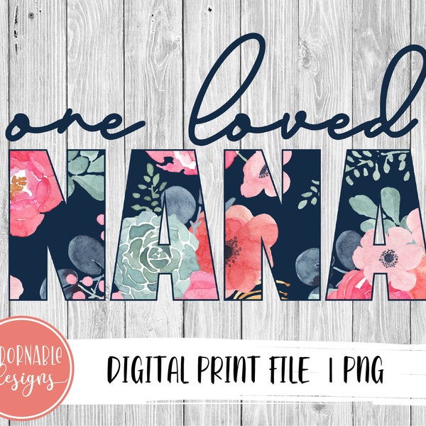 One Loved NANA Sublimation Design | PNG File for Sublimation Print Transfer | Floral Printable NANA Design, Mother's Day digital design