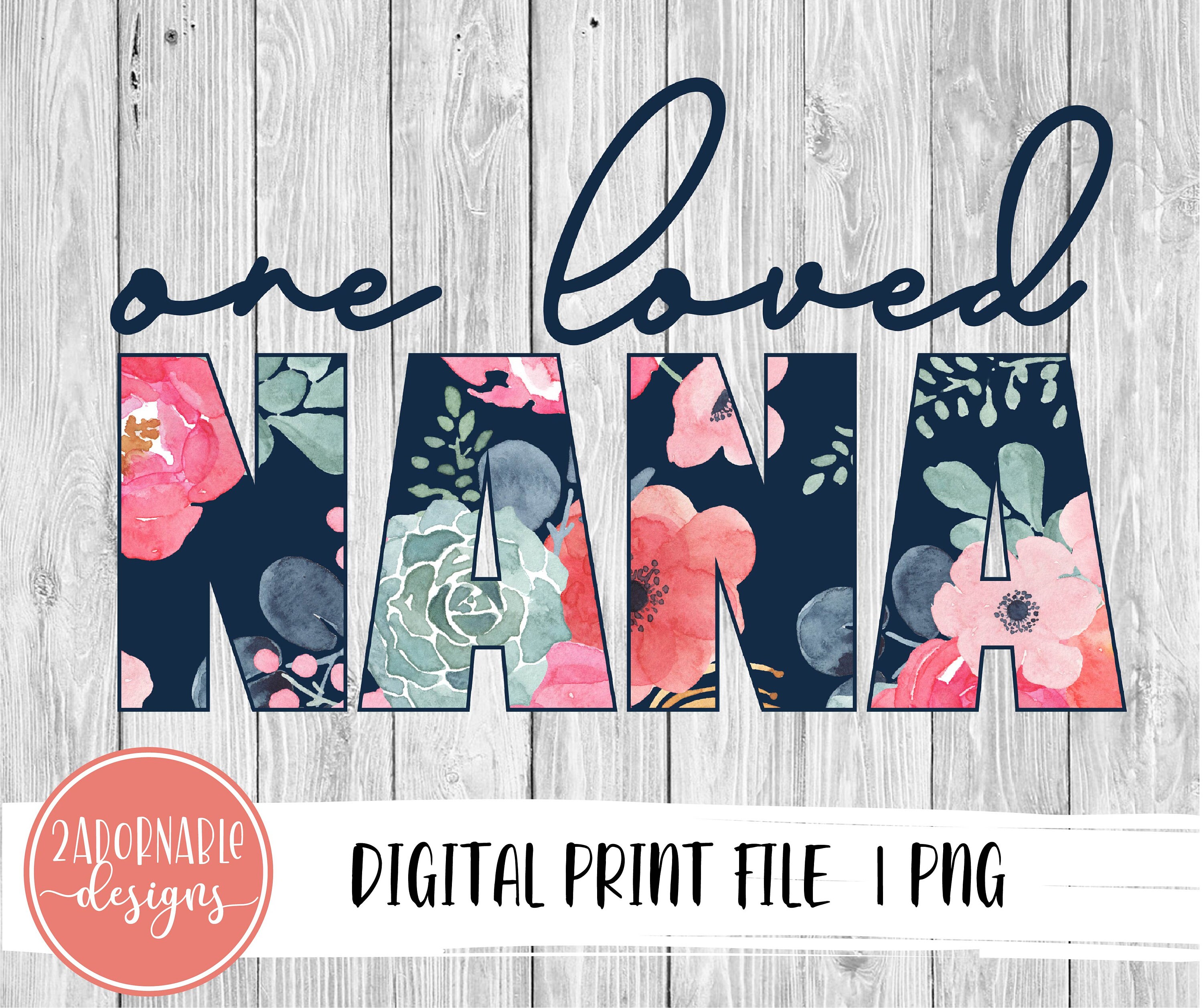 One Loved NANA Sublimation Design | PNG File for Sublimation Print Transfer | Floral Printable NANA Design, Mother's Day digital design