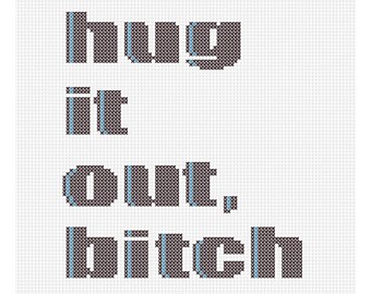 Hug it Out, Bitch Counted Cross Stitch Pattern Instant Download