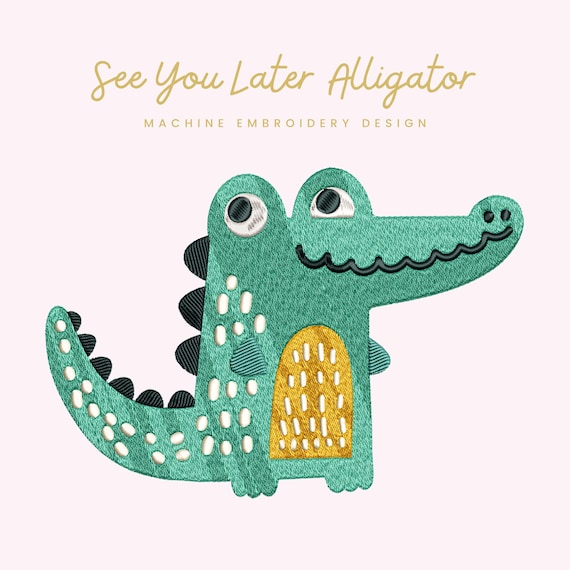 See You Later Alligator Embroidery File | Digital Download for Machine Embroidery | 6 Sizes | Kids Water Animal • Instant Download