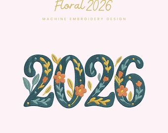 Floral 2026 Embroidery File |  Digital Download for Machine Embroidery | 6 Sizes | Botanical Year Numbers • New Year Embroidery