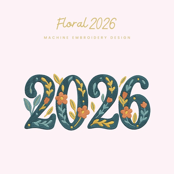 Floral 2026 Embroidery File |  Digital Download for Machine Embroidery | 6 Sizes | Botanical Year Numbers • New Year Embroidery