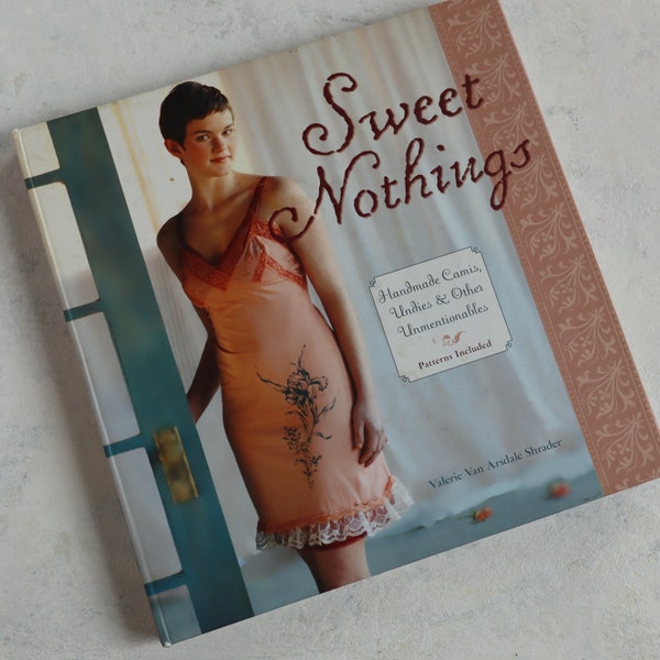 Sweet Nothings Sewing Book by Valerie Van Arsdale Shrader, 25 Patterns for Intimate Garments, Undies, Bras, Garter, Cami Top, How-to sew